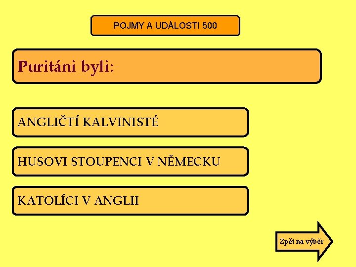 POJMY A UDÁLOSTI 500 Puritáni byli: ANGLIČTÍ KALVINISTÉ HUSOVI STOUPENCI V NĚMECKU KATOLÍCI V