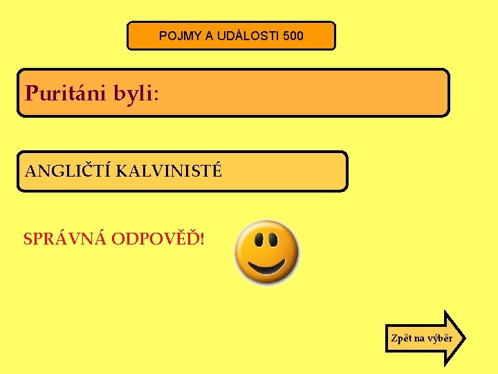 POJMY A UDÁLOSTI 500 Puritáni byli: ANGLIČTÍ KALVINISTÉ SPRÁVNÁ ODPOVĚĎ! Zpět na výběr 