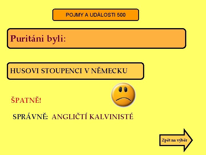 POJMY A UDÁLOSTI 500 Puritáni byli: HUSOVI STOUPENCI V NĚMECKU ŠPATNĚ! SPRÁVNĚ: ANGLIČTÍ KALVINISTÉ