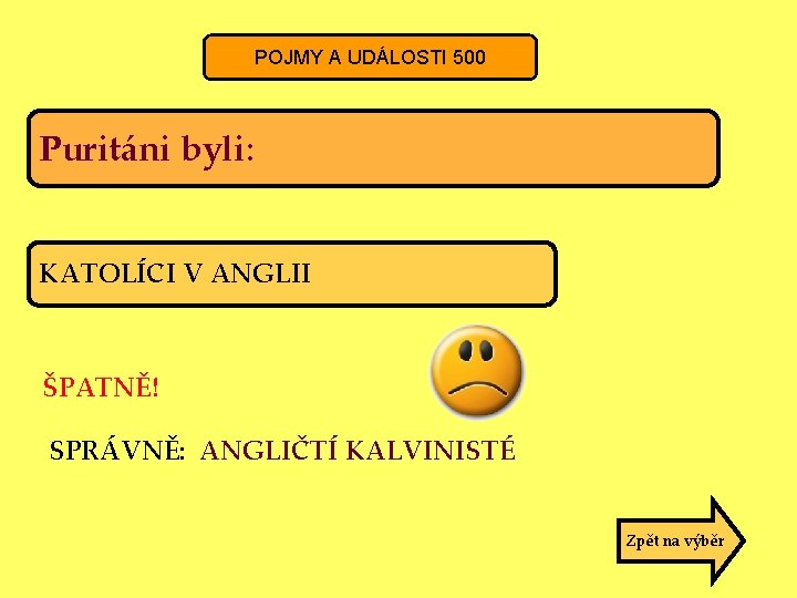 POJMY A UDÁLOSTI 500 Puritáni byli: KATOLÍCI V ANGLII ŠPATNĚ! SPRÁVNĚ: ANGLIČTÍ KALVINISTÉ Zpět