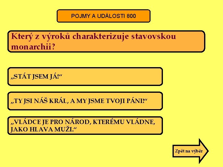 POJMY UDÁLOSTI A UDÁLOSTI 800 Který z výroků charakterizuje stavovskou monarchii? „STÁT JSEM JÁ!“