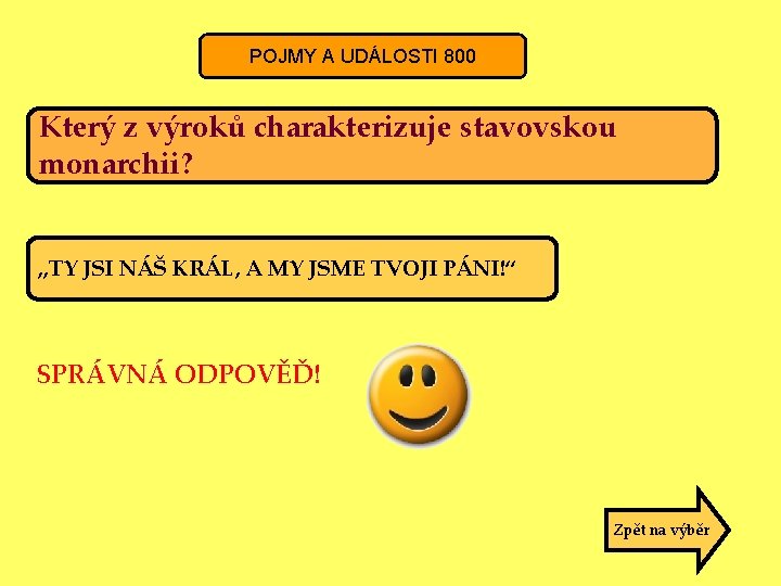 POJMY A UDÁLOSTI 800 Který z výroků charakterizuje stavovskou monarchii? „TY JSI NÁŠ KRÁL,