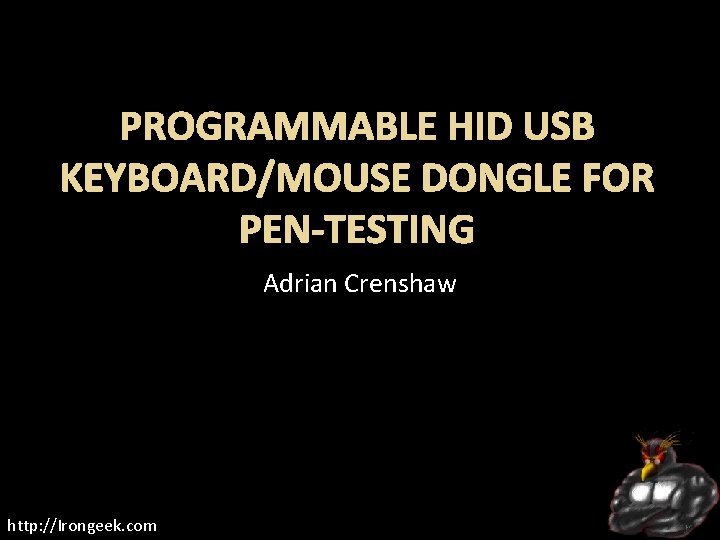 PROGRAMMABLE HID USB KEYBOARD/MOUSE DONGLE FOR PEN-TESTING Adrian Crenshaw http: //Irongeek. com 