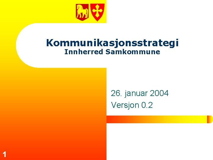 Kommunikasjonsstrategi Innherred Samkommune 26. januar 2004 Versjon 0. 2 1 