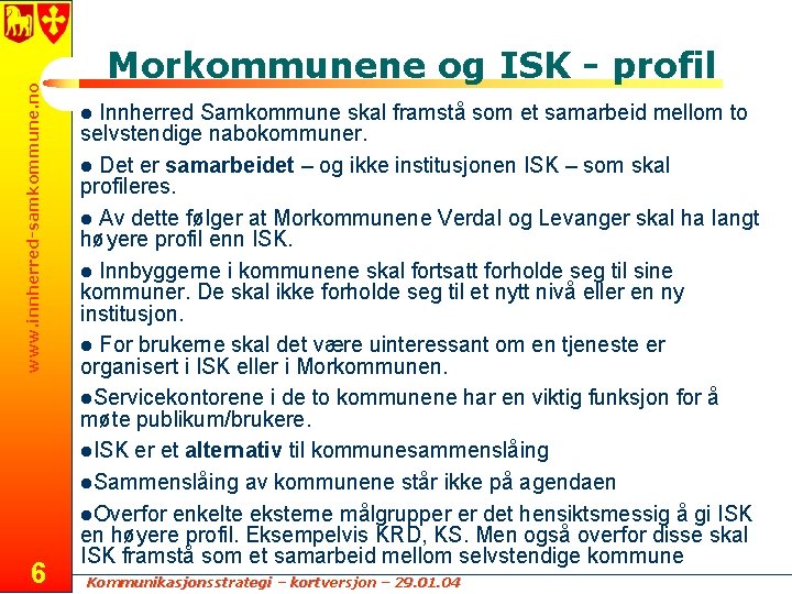 www. innherred-samkommune. no 6 Morkommunene og ISK - profil Innherred Samkommune skal framstå som