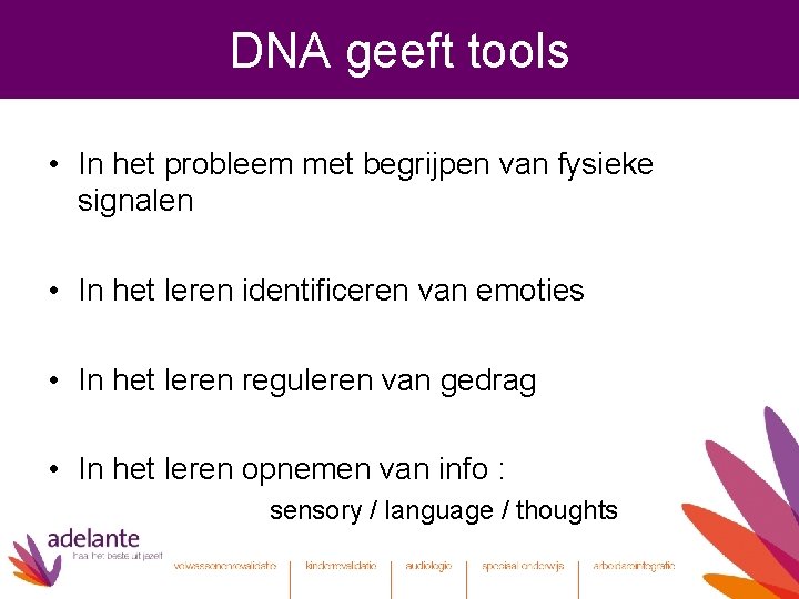 DNA geeft tools • In het probleem met begrijpen van fysieke signalen • In
