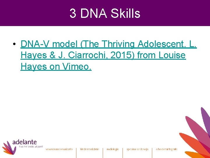 3 DNA Skills • DNA-V model (The Thriving Adolescent. L. Hayes & J. Ciarrochi,