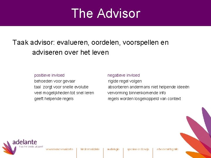 The Advisor Taak advisor: evalueren, oordelen, voorspellen en adviseren over het leven positieve invloed