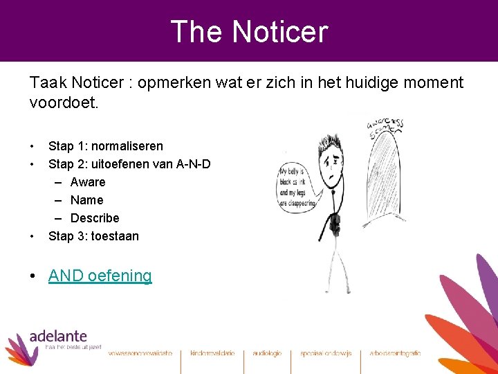 The Noticer Taak Noticer : opmerken wat er zich in het huidige moment voordoet.