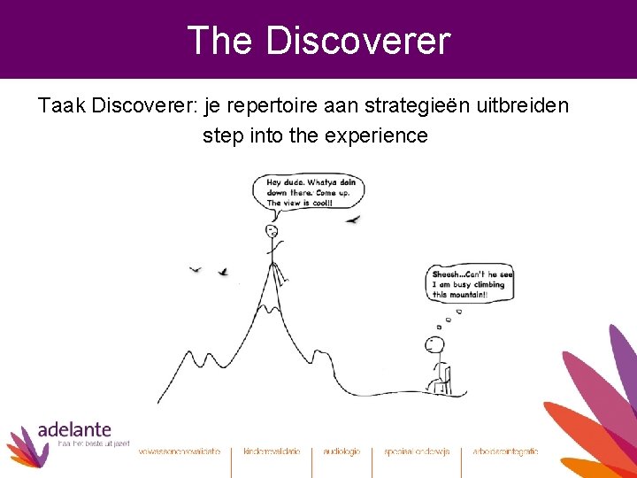 The Discoverer Taak Discoverer: je repertoire aan strategieën uitbreiden step into the experience 