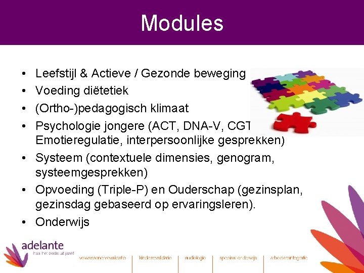Modules • • Leefstijl & Actieve / Gezonde beweging Voeding diëtetiek (Ortho-)pedagogisch klimaat Psychologie