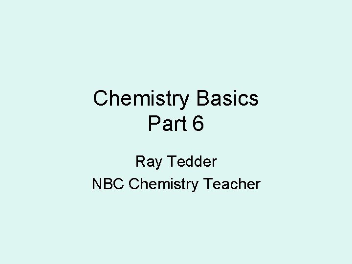 Chemistry Basics Part 6 Ray Tedder NBC Chemistry Teacher 