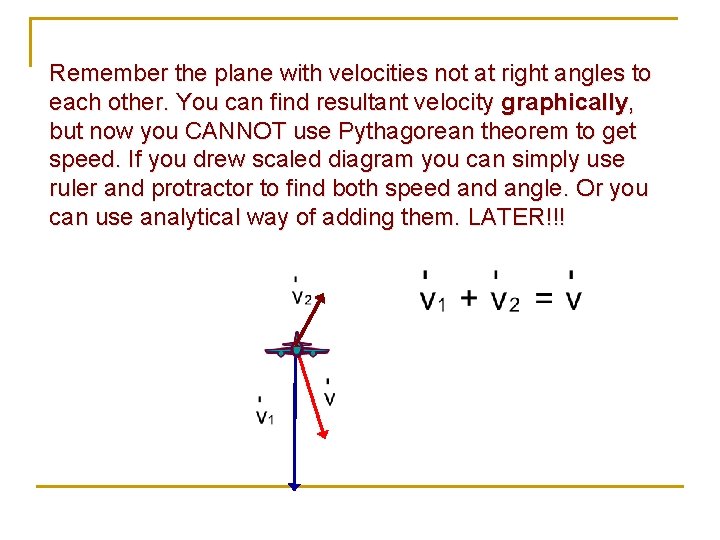 Remember the plane with velocities not at right angles to each other. You can Remember the plane with velocities not at right angles to each other. You can