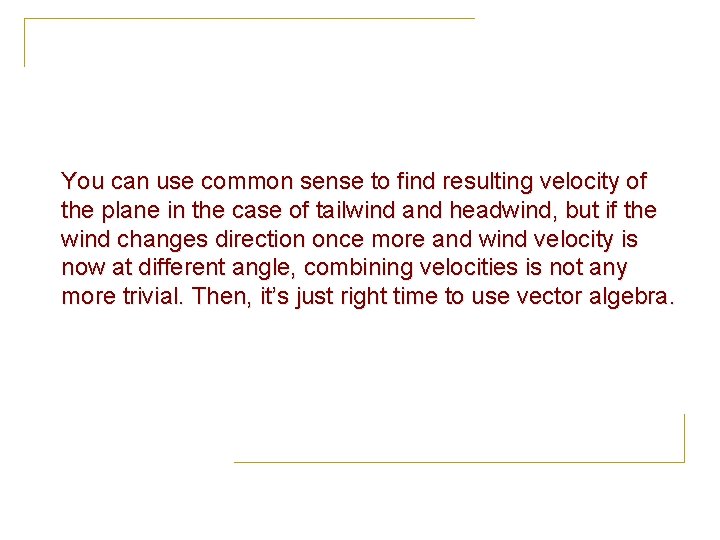 You can use common sense to find resulting velocity of the plane in the You can use common sense to find resulting velocity of the plane in the