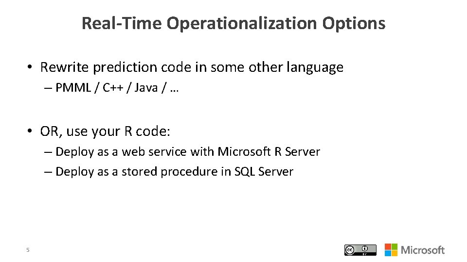 Real-Time Operationalization Options • Rewrite prediction code in some other language – PMML /