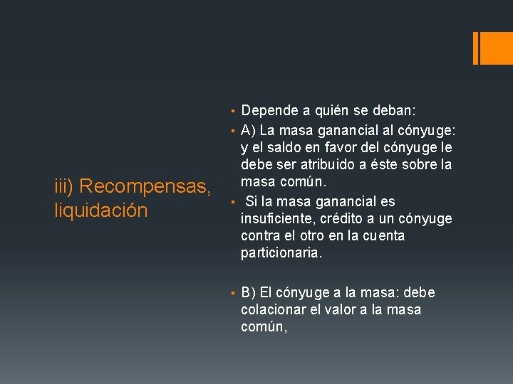 iii) Recompensas, liquidación ▪ Depende a quién se deban: ▪ A) La masa ganancial