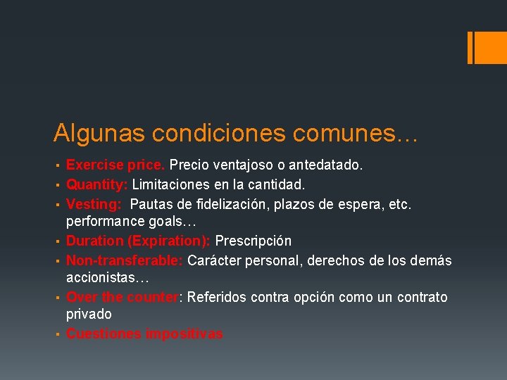 Algunas condiciones comunes… ▪ Exercise price. Precio ventajoso o antedatado. ▪ Quantity: Limitaciones en