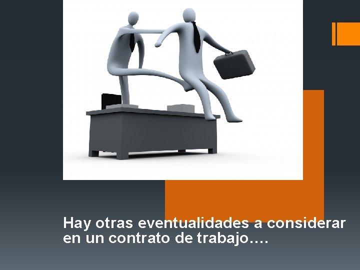 Hay otras eventualidades a considerar en un contrato de trabajo…. 