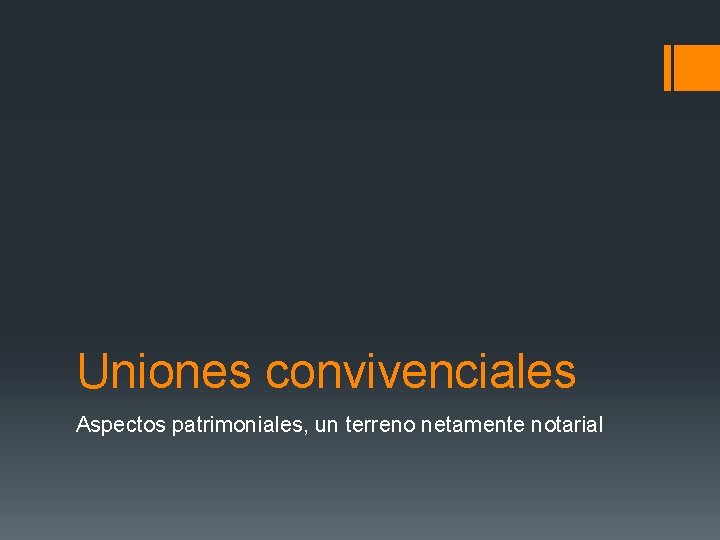 Uniones convivenciales Aspectos patrimoniales, un terreno netamente notarial 