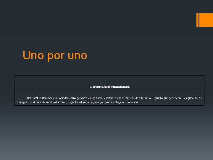 Uno por uno 0. Presunción de ganancialidad. Art. 1271 Pertenecen a la sociedad como