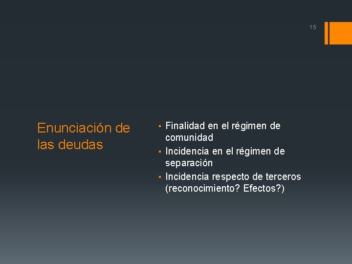 15 Enunciación de las deudas ▪ Finalidad en el régimen de comunidad ▪ Incidencia