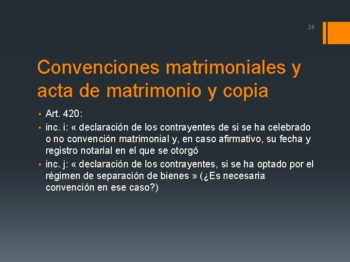 24 Convenciones matrimoniales y acta de matrimonio y copia ▪ Art. 420: ▪ inc.