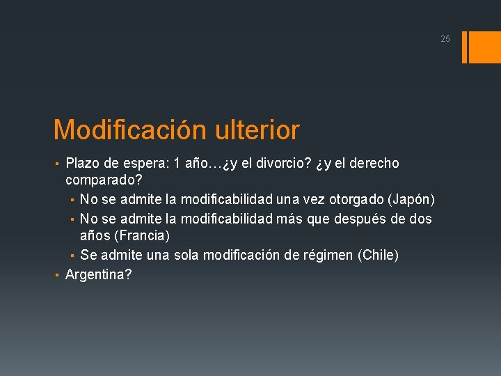 25 Modificación ulterior ▪ Plazo de espera: 1 año…¿y el divorcio? ¿y el derecho