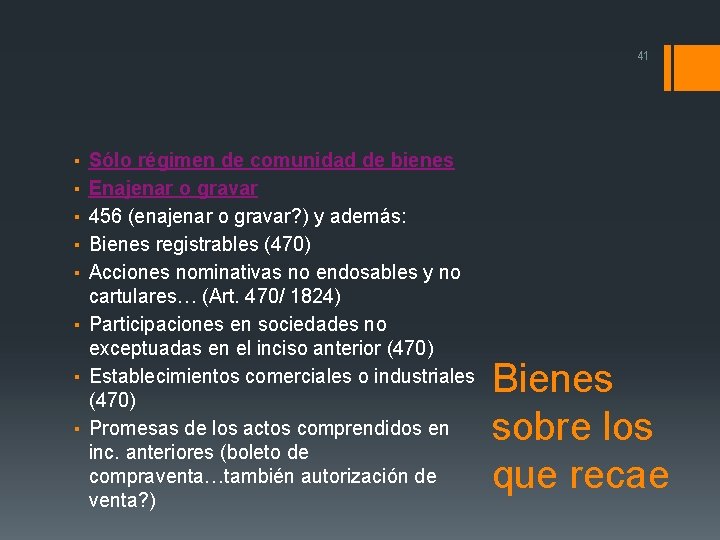 41 ▪ ▪ ▪ Sólo régimen de comunidad de bienes Enajenar o gravar 456