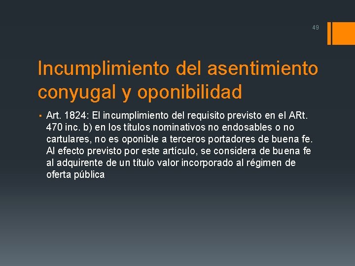 49 Incumplimiento del asentimiento conyugal y oponibilidad ▪ Art. 1824: El incumplimiento del requisito