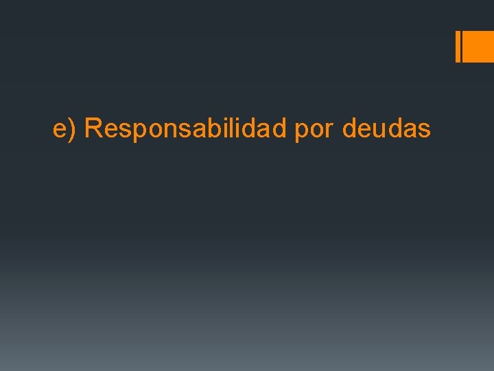 e) Responsabilidad por deudas 