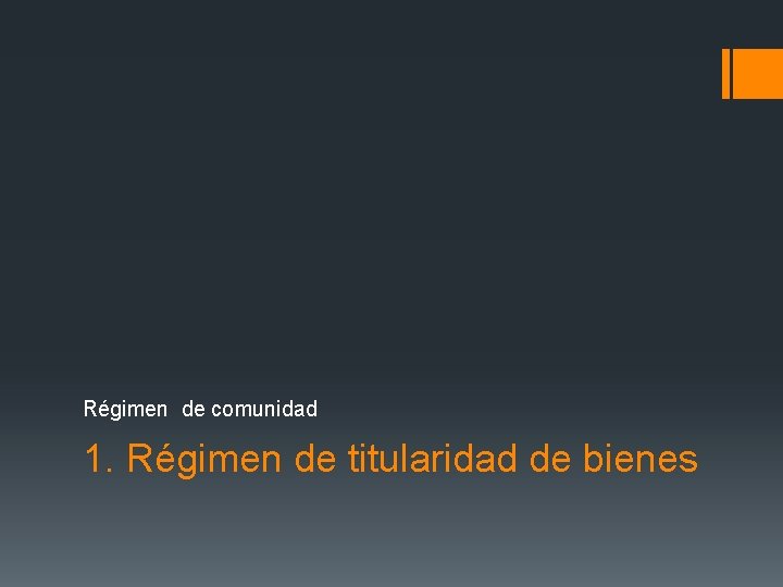 Régimen de comunidad 1. Régimen de titularidad de bienes 