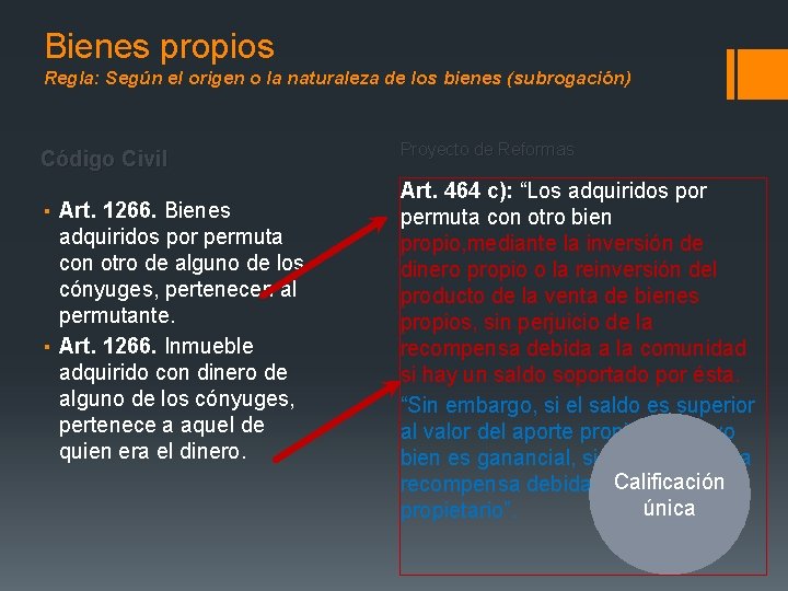 Bienes propios Regla: Según el origen o la naturaleza de los bienes (subrogación) Código