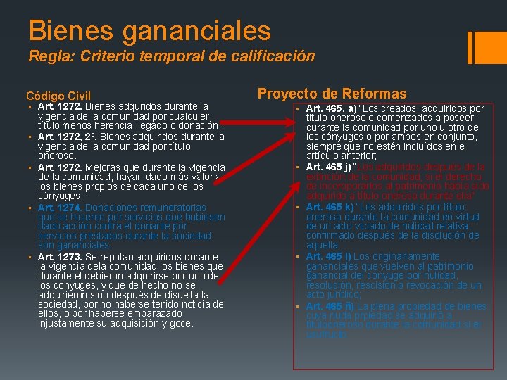 Bienes gananciales Regla: Criterio temporal de calificación Código Civil ▪ Art. 1272. Bienes adquridos