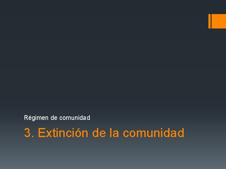 Régimen de comunidad 3. Extinción de la comunidad 