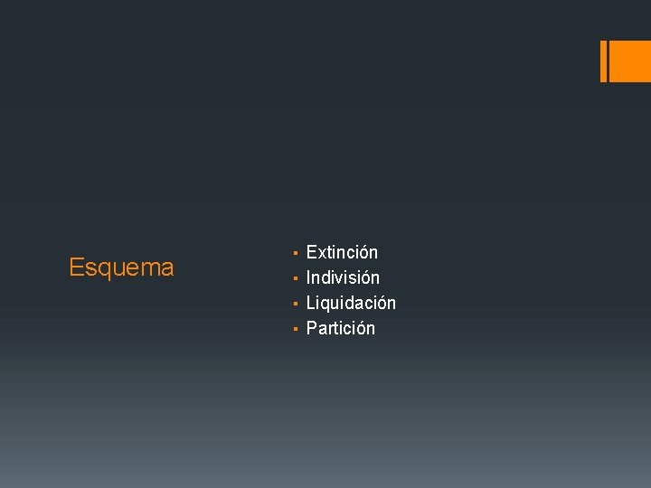 Esquema ▪ ▪ Extinción Indivisión Liquidación Partición 