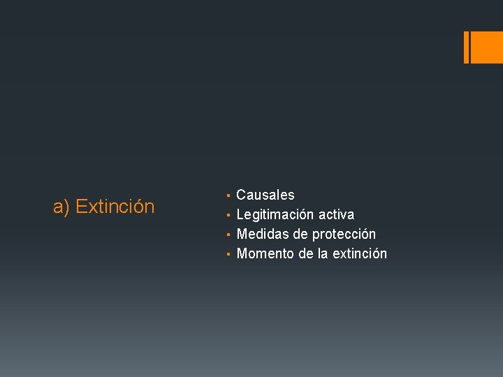 a) Extinción ▪ ▪ Causales Legitimación activa Medidas de protección Momento de la extinción