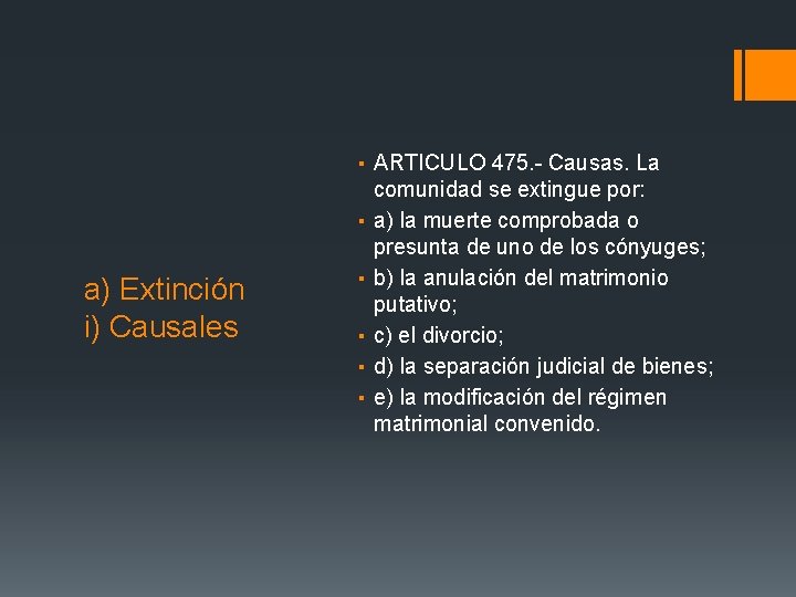 a) Extinción i) Causales ▪ ARTICULO 475. - Causas. La comunidad se extingue por: