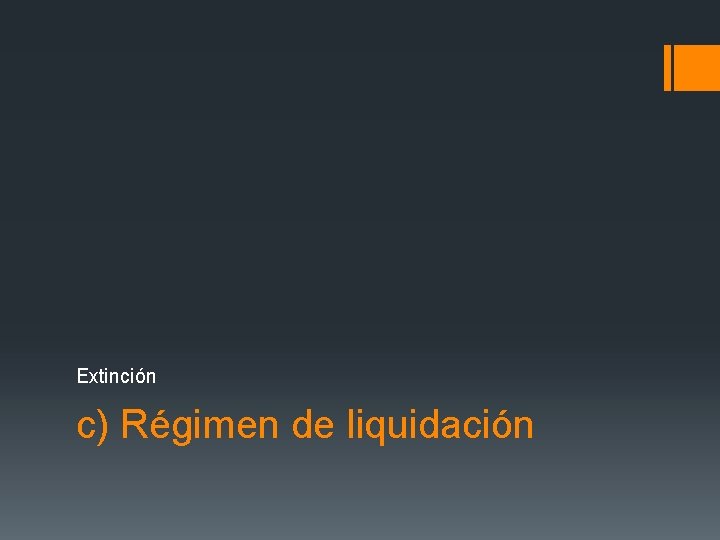 Extinción c) Régimen de liquidación 