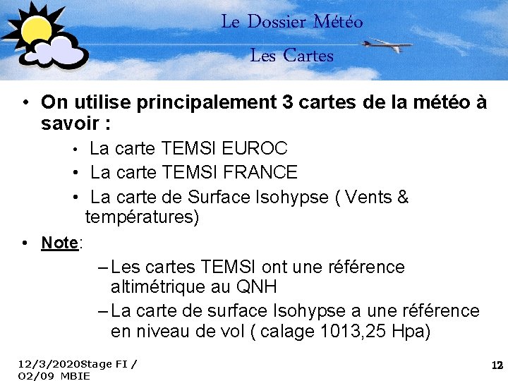 Le Dossier Météo Les Cartes • On utilise principalement 3 cartes de la météo