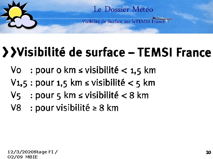 Le Dossier Météo Visibilité de Surface sur la. TEMSI France 12/3/2020 Stage FI /