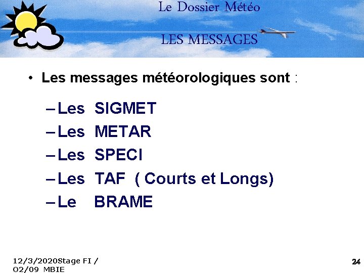 Le Dossier Météo LES MESSAGES • Les messages météorologiques sont : – Les SIGMET