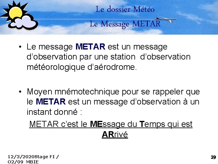 Le dossier Météo Le Message METAR • Le message METAR est un message d’observation