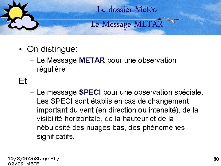 Le dossier Météo Le Message METAR • On distingue: – Le Message METAR pour