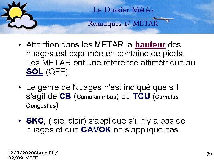 Le Dossier Météo Remarques 1/ METAR • Attention dans les METAR la hauteur des