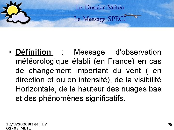 Le Dossier Météo Le Message SPECI • Définition : Message d’observation météorologique établi (en