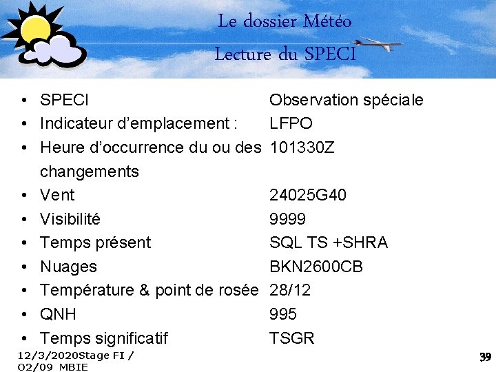 Le dossier Météo Lecture du SPECI • Indicateur d’emplacement : • Heure d’occurrence du