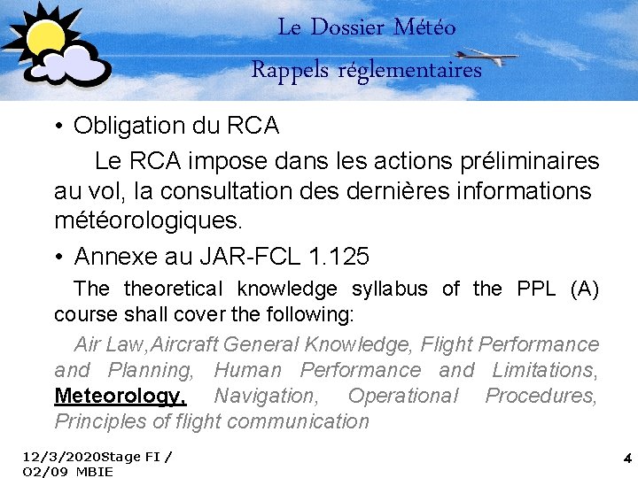 Le Dossier Météo Rappels réglementaires • Obligation du RCA Le RCA impose dans les