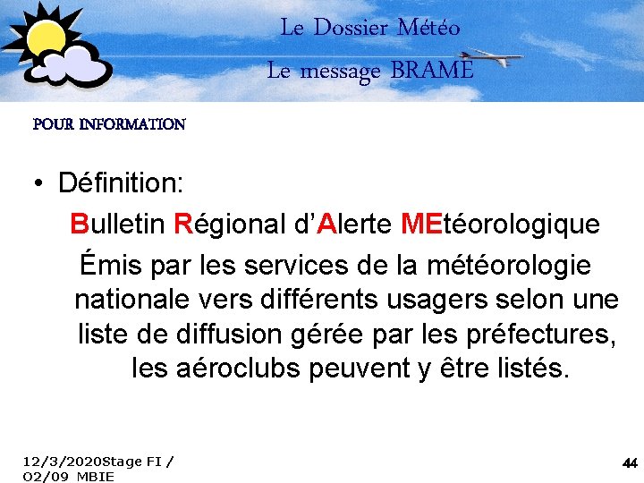 Le Dossier Météo Le message BRAME POUR INFORMATION • Définition: Bulletin Régional d’Alerte MEtéorologique