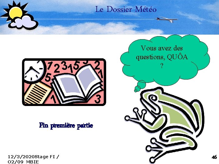 Le Dossier Météo Vous avez des questions, QUÔA ? Fin première partie 12/3/2020 Stage