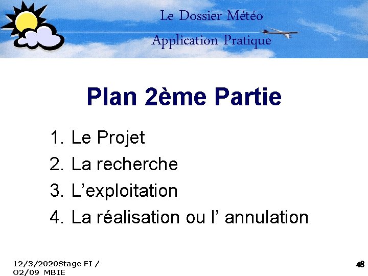 Le Dossier Météo Application Pratique Plan 2ème Partie 1. 2. 3. 4. Le Projet